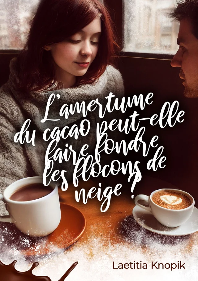 Couverture du roman L'amertume du cacao peut-elle faire fondre les flocons de neige ? de Laëtitia Knopik : un couple et deux tasses de chocolat chaud
